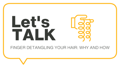 Finger Detangling Your Hair: 7 Reasons Why & 7 Steps How To